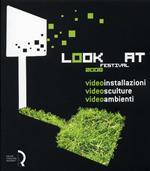 Look at festival 2008. Videoinstallazioni, Videosculture, Videoambienti. Catalogo della mostra (Lucca, 10-31 maggio 2008). Ediz. italiana e inglese