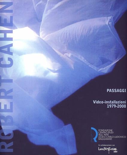 Robert Cahen. Passaggi. Video-installazioni 1979-2008. Catalogo della mostra (Lucca, 23 ottobre 2009-10 gennaio 2010) - copertina