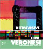 Ritmi visivi. Luigi Veronesi nell'astrattismo europeo
