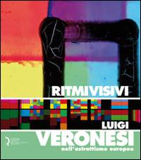 Ritmi visivi. Luigi Veronesi nell'astrattismo europeo - copertina