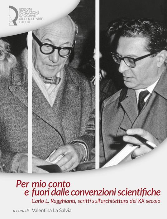 Per mio conto e fuori dalle convenzioni scientifiche. Carlo L. Ragghianti, scritti sull'architettura del XX secolo - copertina