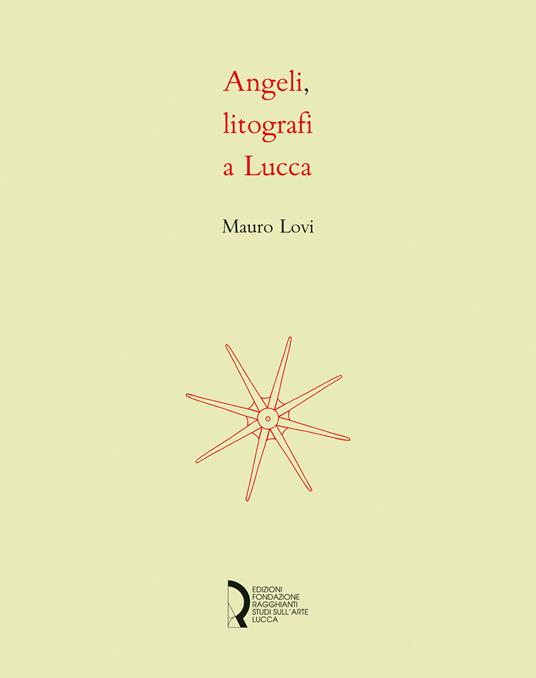 Angeli, litografi in Lucca. La stamperia Angeli: quattro decenni di litografie. Catalogo della mostra (Lucca, 23 novembre 2018-6 gennaio 2019). Ediz. illustrata - Mauro Lovi - copertina