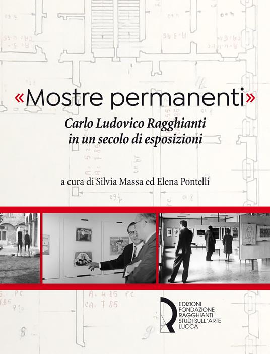 «Mostre permanenti». Carlo Ludovico Ragghianti in un secolo di esposizioni - copertina