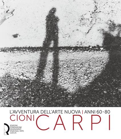 L' avventura dell'arte nuova anni 60-80. Cioni Carpi. Ediz. italiana e inglese - copertina