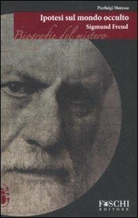 Sigmund Freud. Ipotesi sul mondo occulto - Pierluigi Moressa - copertina