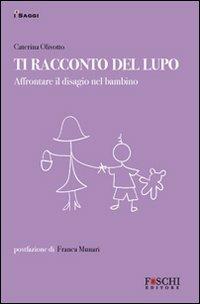 Ti racconto del lupo. Affrontare il disagio nel bambino - Caterina Olivotto - copertina