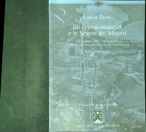 Gli ordini iniziatici e le scuole dei misteri. Una guida per il ricercatore lungo la via occidentale della conoscenza. Vol. 2