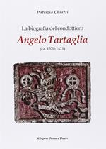 La biografia del condottiero Angelo Tartaglia