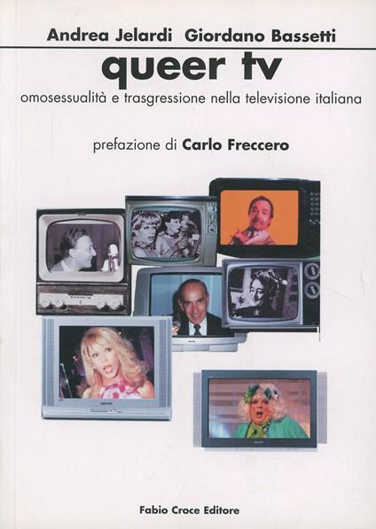 Queer Tv. Omosessualità e trasgressione nella Tv italiana - Andrea Jelardi,Giordano Bassetti - copertina