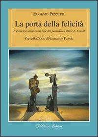 La porta della felicità. L'esistenza umana alla luce del pensiero di Viktor E. Frankl - Eugenio Fizzotti - copertina