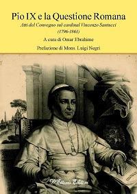 Pio IX e la questione romana. Atti del Convegno sul cardinal Vincenzo Santucci (1796-1861) - copertina