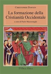 La formazione della cristianità occidentale - Christopher Dawson,Paolo Mazzeranghi - ebook