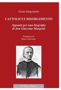 Cattolici e Risorgimento. Appunti per una biografia di don Giacomo Margotti - Oscar Sanguinetti - ebook