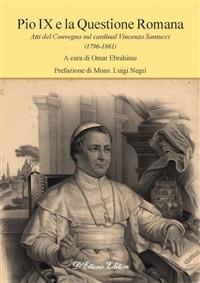 Pio IX e la questione romana. Atti del Convegno sul cardinal Vincenzo Santucci (1796-1861) - Omar Ebrahime - ebook