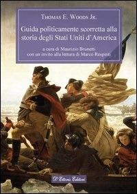 Guida politicamente scorretta alla storia degli Stati Uniti d'America - Thomas E. jr. Woods,M. Brunetti - ebook