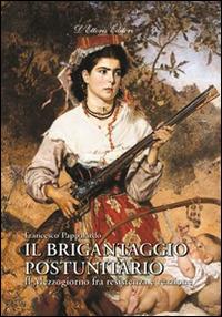 Il brigantaggio postunitario. Il Mezzogiorno fra resistenza e reazione - Francesco Pappalardo - copertina