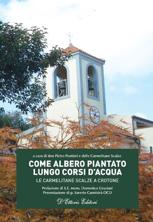 Come albero piantato lungo corsi d'acqua. Le Carmelitane Scalze a Crotone - Pietro Pontieri - copertina