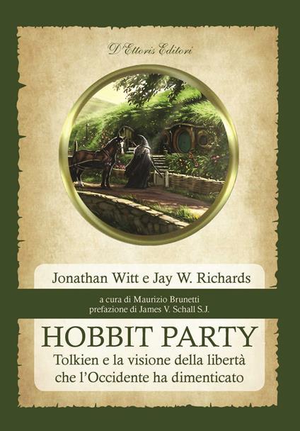 Hobbit Party. Tolkien e la visione della libertà che l'Occidente ha dimenticato - Jonathan Witt,Jay W. Richards - copertina