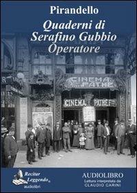 Quaderni di Serafino Gubbio operatore letto da Claudio Carini. Audiolibro. CD Audio formato MP3. Ediz. integrale - Luigi Pirandello - copertina