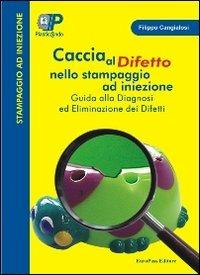 Caccia al difetto nello stampaggio ad iniezione. Guida alla diagnosi e risoluzione dei difetti. CD-ROM - Filippo Cangialosi - copertina