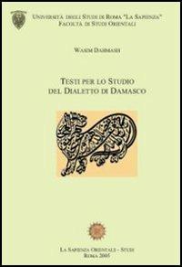 Testi per lo studio del dialetto di Damasco - Wasim Dahmash - copertina
