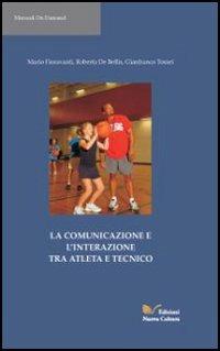La comunicazione e l'interazione tra atleta e tecnico - Mario Fioravanti,Roberta De Bellis,Gianfranco Tomei - copertina