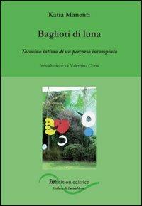 Bagliori di luna. Taccuino intimo di un percorso incompiuto - Katia Manenti - copertina