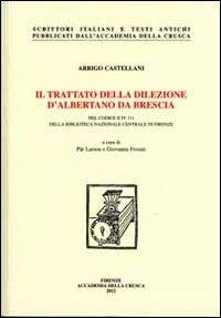 Il trattato della dilezione d'Albertano da Brescia nel codice II IV 111 della Biblioteca nazionale centrale di Firenze. Con DVD - Arrigo Castellani - copertina