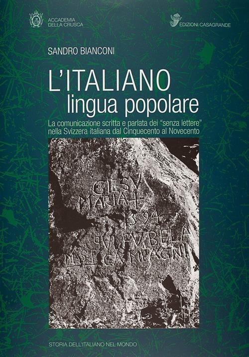 L' italiano lingua popolare. La comunicazione scritta e parlata dei «senza lettere» nella Svizzera italiana dal Cinquecento al Novecento - Sandro Bianconi - copertina