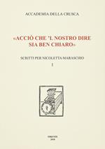 «Acciò che 'l nostro dire sia ben chiaro». Scritti per Nicoletta Maraschio. Vol. 1