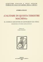 «L' alitare di questa terestre machina». Il Codice Leicester di Leonardo da Vinci. Edizione e studio linguistico. Nuova ediz.