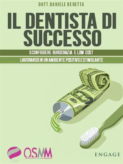 Il dentista di successo. Sconfiggere burocrazia e low cost lavorando in un ambiente positivo e stimolante - Daniele Beretta - ebook