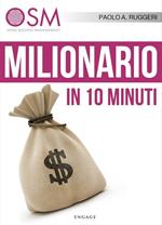 Milionario in 10 minuti. 10 semplici consigli per migliorare la tua situazione economica