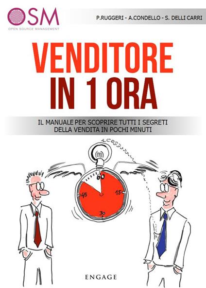 Venditore in 1 ora. Il manuale per scoprire tutti i segreti della vendita in pochi minuti - Paolo Agostino Ruggeri,Andrea Condello,Sergio Delli Carri - copertina