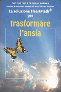 La soluzione Heartmath® per trasformare l'ansia - Doc Childre,Deborah Rozman - copertina