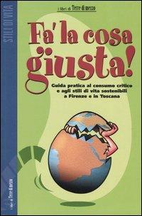 Fa' la cosa giusta! Guida pratica al consumo critico e agli stili di vita sostenibili a Firenze e in Toscana - copertina
