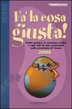 Fa' la cosa giusta! 2006. Guida pratica al consumo critico e agli stili di vita sostenibili nella provincia di Trento