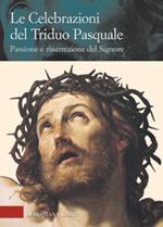 Le celebrazioni del triduo pasquale. Passione e risurrezione del Signore