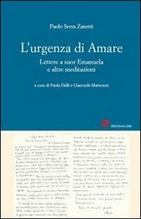L'urgenza di amare. Lettere a suor Emanuela e altre meditazioni - Paolo Serra Zanetti - copertina