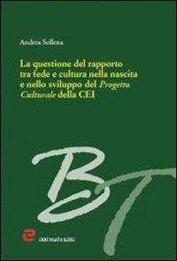 La questione del rapporto tra fede e cultura nella nascita e nello sviluppo del progetto culturale della CEI - Andrea Sollena - copertina