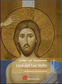 Luce del tuo volto. Icone: percorsi avanzati fra teoria e pratica. Con DVD - Gianluca Busi,Giovanni Raffa,Carlo Caffarra - copertina