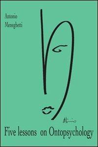 Five lessons on ontopsychology - Antonio Meneghetti - copertina