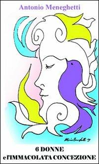 Sei donne e l'Immacolata Concezione - Antonio Meneghetti - copertina