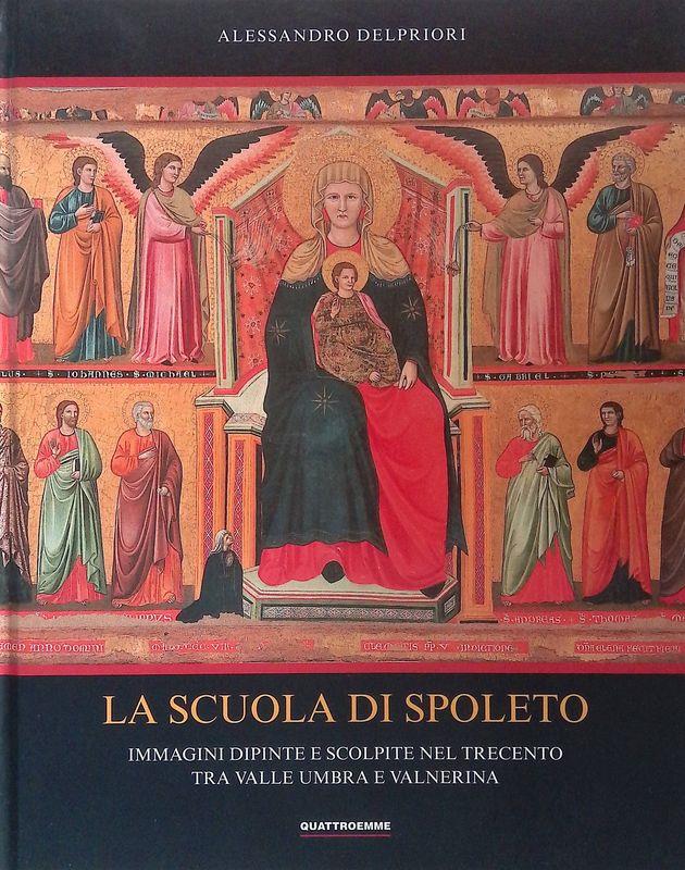 La scuola di Spoleto. Immagini dipinte e scolpite nel Trecento tra Valle Umbra e Valnerina