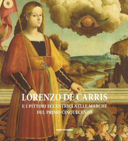 Lorenzo De Carris e i pittori eccentrici nelle Marche del primo Cinquecento - Alessandro Delpriori - copertina