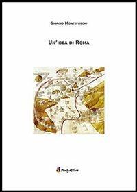 Un' idea di Roma - Giorgio Montefoschi - copertina