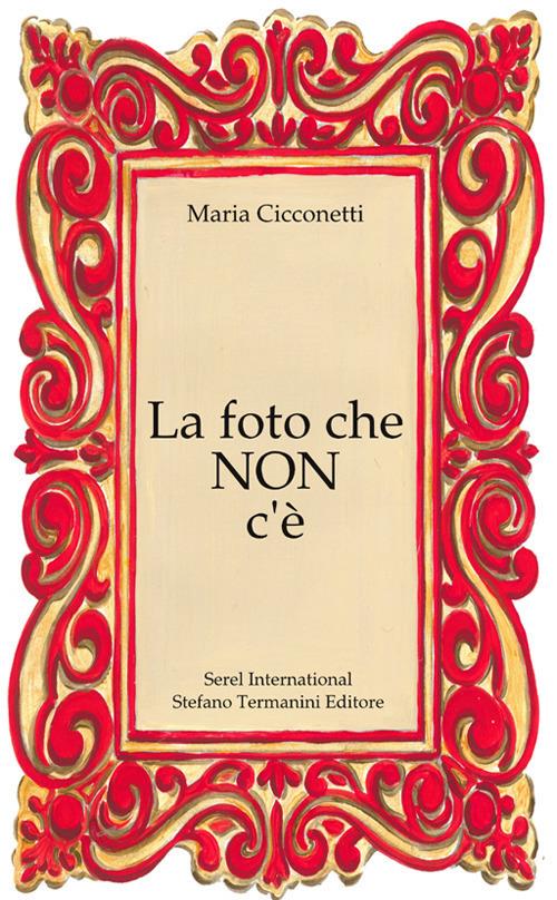 La foto che non c'è. Ediz. integrale - Maria Cicconetti - copertina