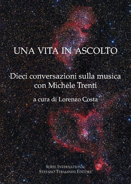 Una vita in ascolto. Dieci conversazioni sulla musica con Michele Trenti - copertina