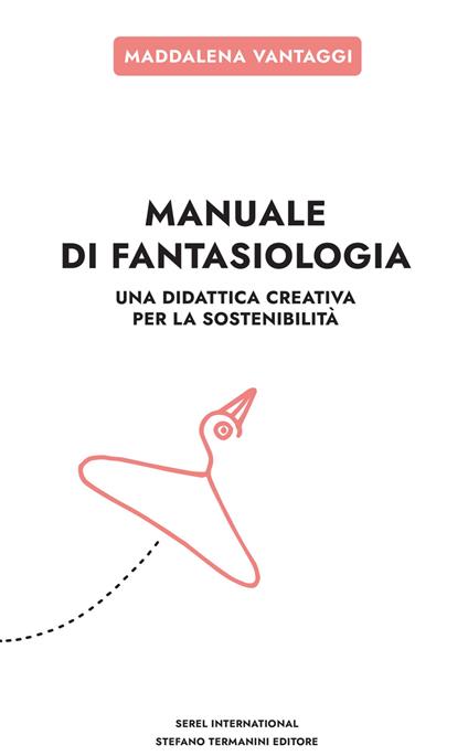 Manuale di fantasiologia. Una didattica creativa per la sostenibilità - Maddalena Vantaggi - copertina