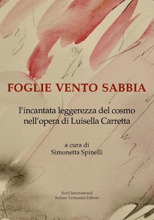 Foglie vento sabbia. L'incantata leggerezza del cosmo nell'opera di Luisella Carretta. Ediz. illustrata - copertina